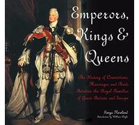 Emperors, Kings & Queens: The History of Connections, Marriages and Feuds Between the Royal Families of Great Britain and Europe