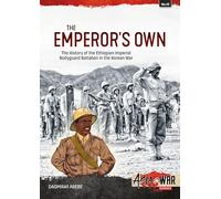 Emperor's Own: Ethiopian Forces in the Korean War: The History of the Ethiopian Imperial Bodyguard Battalion in the Korean War 1950-53 (Asia@War)