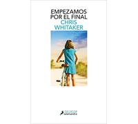 Empezamos Por El Final / We Begin at the End (Salamandra Narrativa)