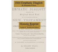 Emphatic Diaglot 1864 Version: Reprint from scan: Volume 2 (Romans - Revelation)