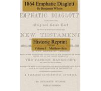 Emphatic Diaglott 1864 Version: Reprint from Scan: Volume 1 (Matthew - Acts)