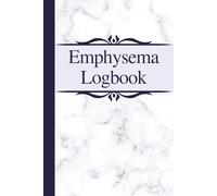 Emphysema Logbook: Symptom Tracker, Pain Assessment Journal to record Triggers, Activities, Food, Mood, Medications, Energy, Mental Clarity for Pulmonary Lung COPD Disease Management