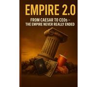 EMPIRE 2.0: FROM CEASAR TO CEOs - THE EMPIRE NEVER REALLY ENDED