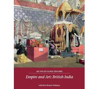 Empire and Art: British India: 3 (Art and its Global Histories)