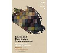 Empire and Constitution in Modern Japan: Why Could War with China Not Be Prevented? (SOAS Studies in Modern and Contemporary Japan)