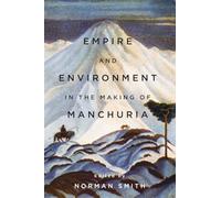 Empire and Environment in the Making of Manchuria (Contemporary Chinese Studies)