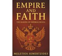 Empire and Faith: The Making of Imperial Russia (Children of Darkness: A History of the Russian People)