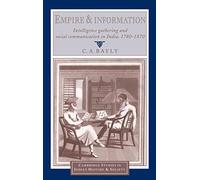 Empire and Information: Intelligence Gathering and Social Communication in India, 1780-1870: 1 (Cambridge Studies in Indian History and Society, Series Number 1)