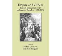 Empire and Others: British Encounters with Indigenous Peoples, 1600-1850 (Critical Histories)