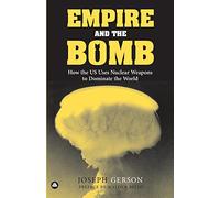 Empire and the Bomb: How the U.S. Uses Nuclear Weapons to Dominate the World
