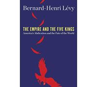 Empire and the Five Kings, The: America's Abdication and the Fate of the World