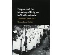 Empire and the Meaning of Religion in Northeast Asia: Manchuria 1900-1945