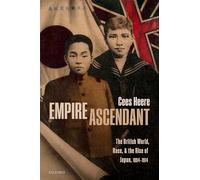 Empire Ascendant: The British World, Race, and the Rise of Japan, 1894-1914