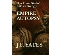Empire Autopsy: How Rome Died of Its Own Strength