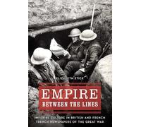Empire between the Lines: Imperial Culture in British and French Trench Newspapers of the Great War (Studies in War, Society, and the Military)
