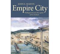 Empire City: Wellington Becomes the Capital of New Zealand