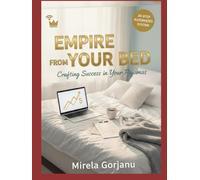 Empire From Your Bed: Crafting Success in Your Pajamas (Digital Product Mastery)