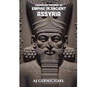 Empire in Ancient Assyria: 6 (Assyriology Archives)