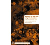 Empire in the Age of Globalisation: US Hegemony and Neo-Liberal Disorder (Critical Introductions to World Politics)