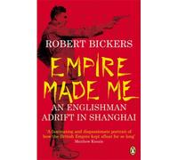 Empire Made Me : An Englishman Adrift in Shanghai