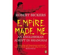 Empire Made Me: An Englishman Adrift in Shanghai