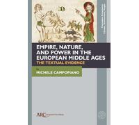 Empire, Nature, and Power in the European Middle Ages: Rethinking the Textual Evidence (Premodern Ecosystems--Climate, Environment, People)