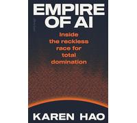 Empire of AI : Inside the reckless race for total domination