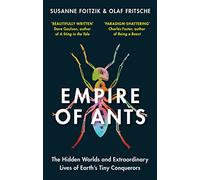 Empire of Ants: The hidden worlds and extraordinary lives of Earth's tiny conquerors (Paperback) - Olaf Fritsche Book