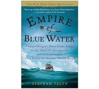 Empire of Blue Water: Captain Morgan's Great Pirate Army, the Epic Battle for the Americas, and the Catastrophe That Ended the Outlaws' Bloody Reign