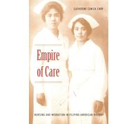 Empire of Care: Nursing and Migration in Filipino American History (American Encounters/Global Interactions)