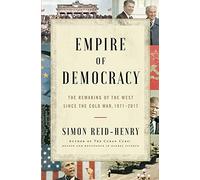 Empire of Democracy: The Remaking of the West Since the Cold War, 19712017