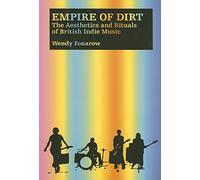 Empire of Dirt: The Aesthetics and Rituals of British Indie Music (Music / Culture)