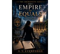 Empire of Equals: The Architects Saga Book 3