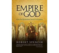 Empire of God: How the Byzantines Saved Civilization