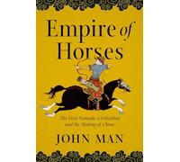 Empire of Horses: The First Nomadic Civilization and the Making of China