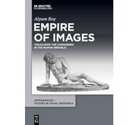 Empire of Images: Visualizing the Conquered in the Roman Republic: 5 (Appearances - Studies in Visual Research, 5)