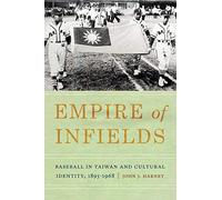 Empire of Infields: Baseball in Taiwan and Cultural Identity, 1895-1968