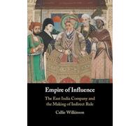 Empire of Influence: The East India Company and the Making of Indirect Rule