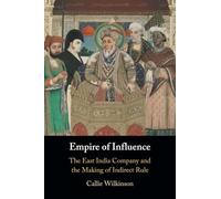 Empire of Influence: The East India Company and the Making of Indirect Rule