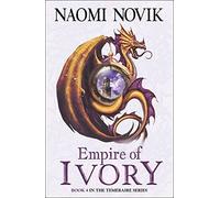 Empire of Ivory (The Temeraire Series, Book 4) by Novik, Naomi (March 3, 2008) Paperback