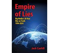 Empire of Lies: Big Media's 30-Year War on Truth, 1994-2024