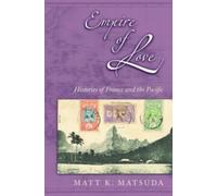 Matsuda - Empire of Love Histories of France and the Pacific - New pa - N555z