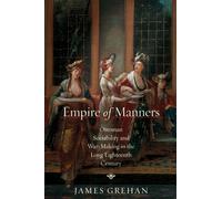 Empire of Manners : Ottoman Sociability and War-Making in the Long Eighteenth Century