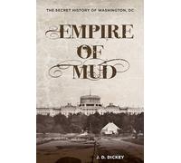 Empire of Mud: The Secret History of Washington, DC