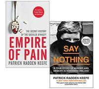 Empire of Pain & Say Nothing By Patrick Radden Keefe 2 Books Collection Set