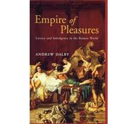 Empire of Pleasures: Luxury and Indulgence in the Roman World