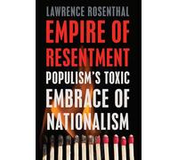 Empire of Resentment: Populism’s Toxic Embrace of Nationalism