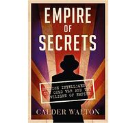 Empire of Secrets: British Intelligence, the Cold War and the Twilight of Empire