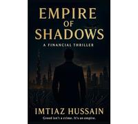 EMPIRE OF SHADOWS A FINACIAL THRILLER: Greed isn't a crime. it's an empire