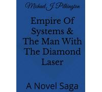 Empire Of Systems & The Man With The Diamond Laser: A Novel Saga